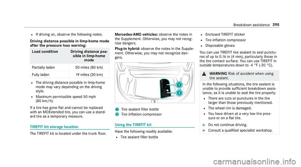 MERCEDES-BENZ S CLASS 2018  Owners Manual R
If driving on, obser ve th e fo llowing no te s.
Driving distance possible in limp-home mode
af te r the pressure loss wa rn ing:
Load condition Driving distance pos‐
sible in limp-home
mode
Pa rt