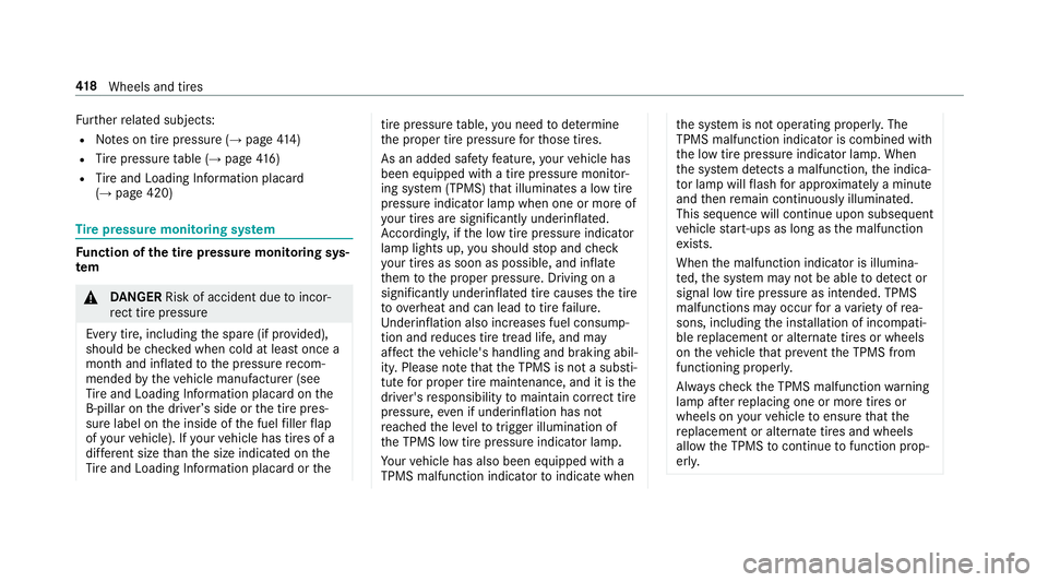 MERCEDES-BENZ S CLASS 2018  Owners Manual Fu rt her re lated subjects:R
No te s on tire pressure ( →
page 41 4)R
Ti re pressure ta ble ( →
page 41 6)R
Ti re and Loading In fo rm ation placard
( →
page 420)
Ti re pressure moni to ri ng s