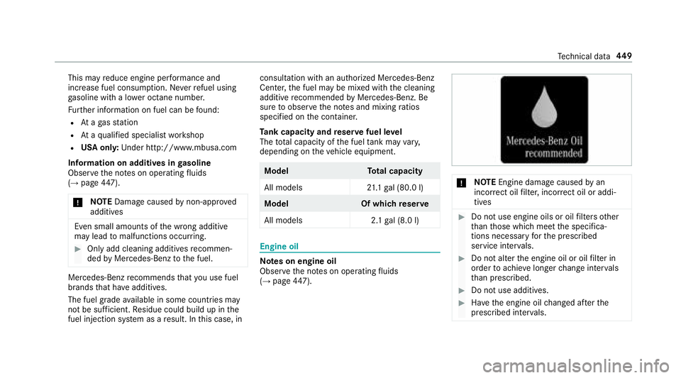 MERCEDES-BENZ S CLASS 2018  Owners Manual This may re duce engine per fo rm ance and
inc re ase fuel consum pt ion. Ne ve r re fuel using
ga soline with a lo we r octane number.
Fu rt her information on fuel can be fo und:R
At a ga s st ation