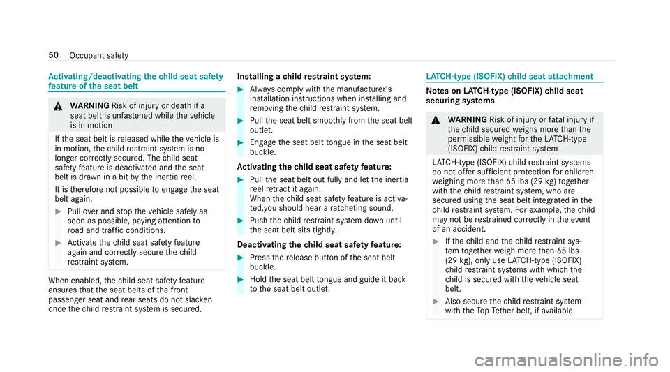 MERCEDES-BENZ S CLASS 2018 Workshop Manual Ac tivating/deactivating the ch ild seat saf et y
fe ature of th e seat belt
�q
WA RNING Risk of inju ry or death if a
seat belt is unfas te ned while th e ve hicle
is in motion
If th e seat belt is r