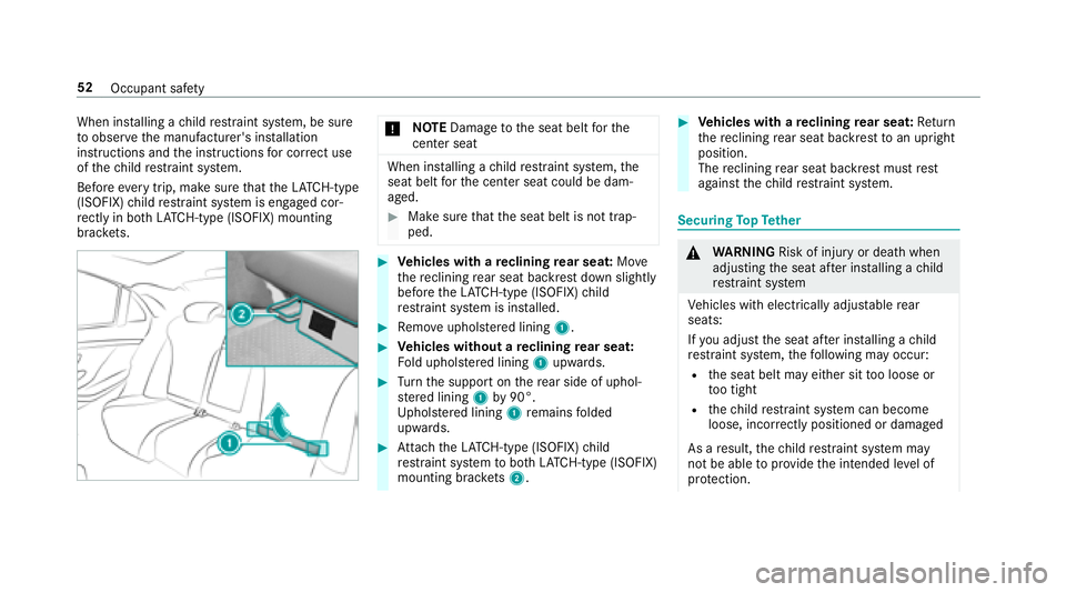 MERCEDES-BENZ S CLASS 2018 Workshop Manual When ins ta lling a ch ild re st ra int sy st em, be sure
to obser ve th e manufacturer's ins ta llation
instructions and th e instructions fo r cor re ct use
of th e ch ild re st ra int sy st em.