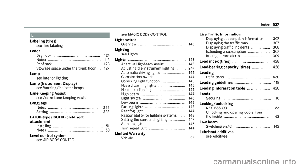 MERCEDES-BENZ S CLASS 2018  Owners Manual L
Labeling (tires)
see Ti re labeling
Laden
Bag hook ............................................ .1 24
No te s ................................................... 11 8
Ro of ra ck ...................