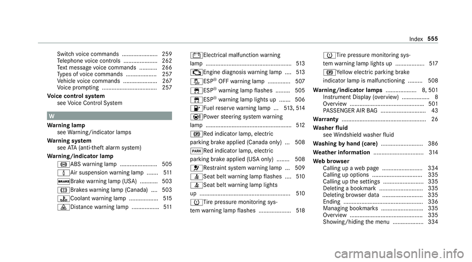 MERCEDES-BENZ S CLASS 2018 Owners Manual Switch vo ice commands ...................... 259
Te lephone vo ice controls .................... .2 62
Te xt messa ge vo ice commands .......... .2 66
Ty pes of vo ice commands .................. .2 MERCEDES-BENZ S CLASS 2018 Owners Manual Switch vo ice commands ...................... 259
Te lephone vo ice controls .................... .2 62
Te xt messa ge vo ice commands .......... .2 66
Ty pes of vo ice commands .................. .2