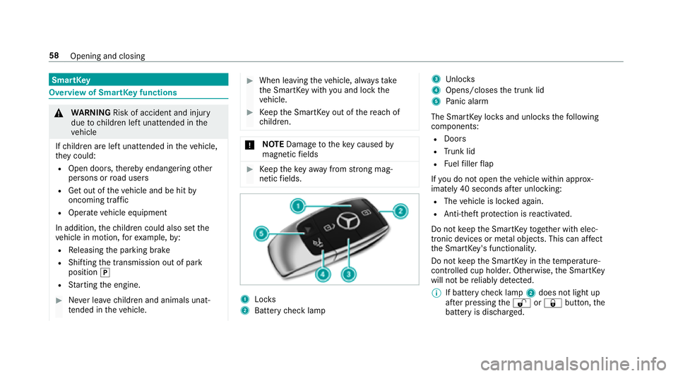 MERCEDES-BENZ S CLASS 2018 Workshop Manual SmartK ey
Overview of SmartK ey functions
�q
WA RNING Risk of accident and inju ry
due to ch ildren left unat te nded in th e
ve hicle
If ch ildren are left unat te nded in th e ve hicle,
th ey could: