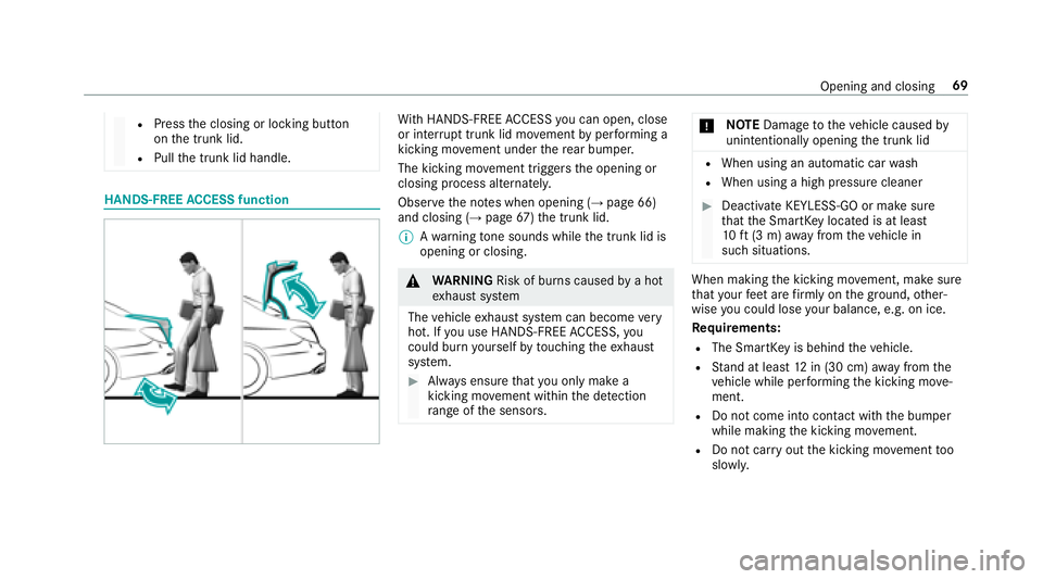 MERCEDES-BENZ S CLASS 2018 Manual PDF R
Press th e closing or locking button
on th e trunk lid.R
Pull th e trunk lid handle.
HANDS-FREE AC CESS function Wi th HANDS-FREE AC CESS yo u can open, close
or inter ru pt trunk lid mo ve ment by 