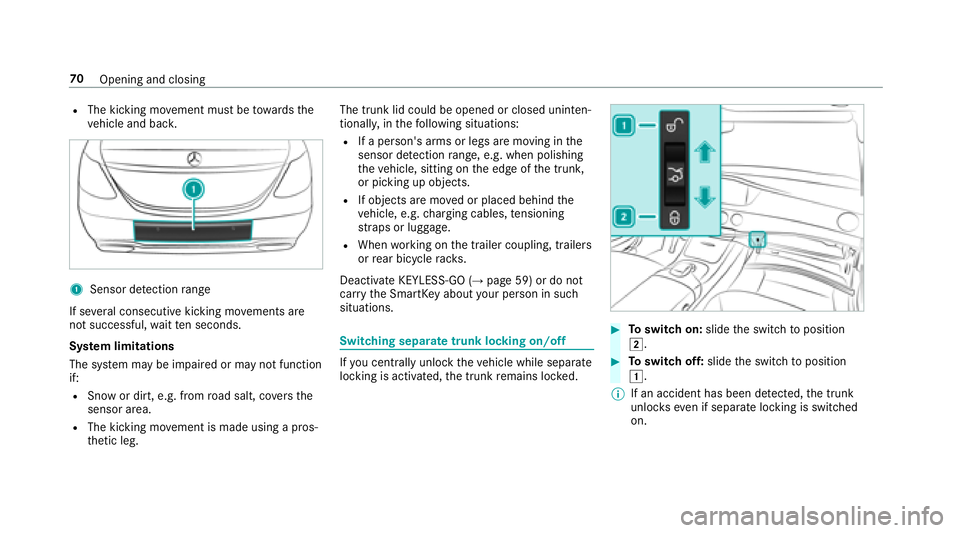 MERCEDES-BENZ S CLASS 2018 Manual PDF R
The kicking mo ve ment must be to wa rd s th e
ve hicle and bac k.
1
Sensor de te ction ra nge
If se ve ra l consecutive kicking mo ve ments are
not successful, wa it te n seconds.
Sy st em limitati