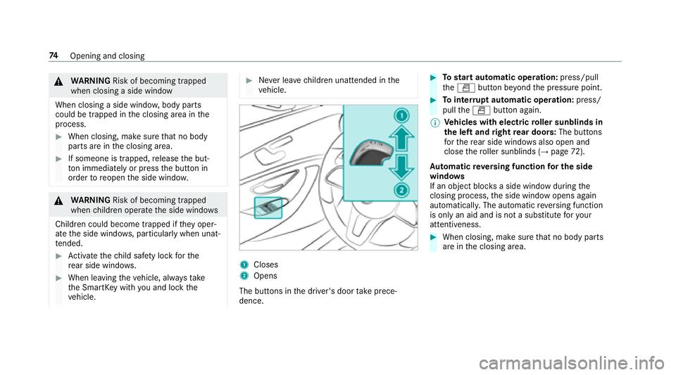 MERCEDES-BENZ S CLASS 2018 Manual PDF �q
WA RNING Risk of becoming trapped
when closing a side window
When closing a side windo w, body parts
could be trapped in th e closing area in th e
process. �