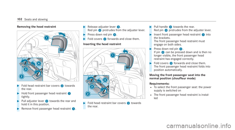 MERCEDES-BENZ S CLASS 2019 Owners Manual Removing the headrestraint
#Fold headrestraint bar covers2towardstherear.
#Hold front passenger headrestraint1tightly.
#Pull adjuster lever3towardstherear andhold it inthis position.
#Removefront pass MERCEDES-BENZ S CLASS 2019 Owners Manual Removing the headrestraint
#Fold headrestraint bar covers2towardstherear.
#Hold front passenger headrestraint1tightly.
#Pull adjuster lever3towardstherear andhold it inthis position.
#Removefront pass