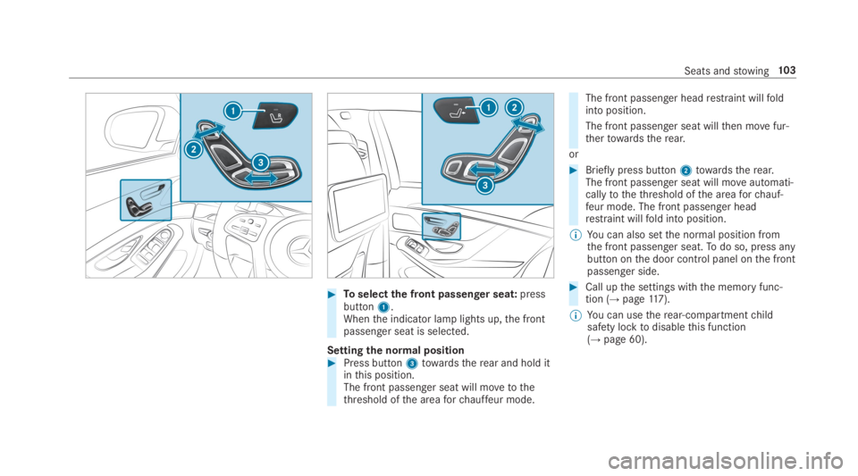 MERCEDES-BENZ S CLASS 2019 Owners Manual #Toselectthe front passenger seat:pressbutton1.Whenthe indicator lamp lights up,the frontpassenger seat is selected.
Settingthe normal position#Press button3towardstherear and hold itinthis position.T MERCEDES-BENZ S CLASS 2019 Owners Manual #Toselectthe front passenger seat:pressbutton1.Whenthe indicator lamp lights up,the frontpassenger seat is selected.
Settingthe normal position#Press button3towardstherear and hold itinthis position.T