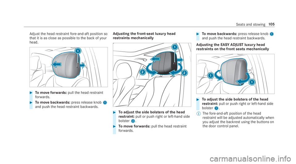 MERCEDES-BENZ S CLASS 2019  Owners Manual Adjustthe headrestraintfore-and-aft position sothat it is as close as possibletothe back ofyourhead.
#Tomoveforwards:pullthe headrestraintforwards.
#Tomovebackwards:pressrelease knob1and pushthe headr