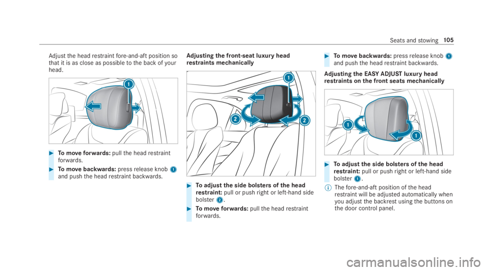 MERCEDES-BENZ S CLASS 2019 Owners Manual Adjustthe headrestraintfore-and-aft position sothat it is as close as possibletothe back ofyourhead.
#Tomoveforwards:pullthe headrestraintforwards.
#Tomovebackwards:pressrelease knob1and pushthe headr MERCEDES-BENZ S CLASS 2019 Owners Manual Adjustthe headrestraintfore-and-aft position sothat it is as close as possibletothe back ofyourhead.
#Tomoveforwards:pullthe headrestraintforwards.
#Tomovebackwards:pressrelease knob1and pushthe headr