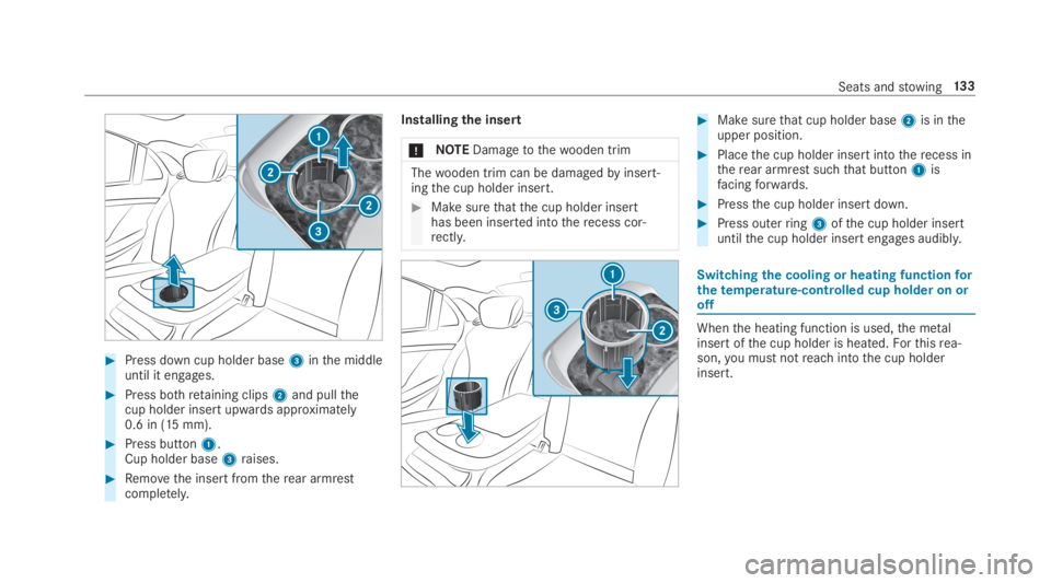 MERCEDES-BENZ S CLASS 2019 Owners Manual #Press down cup holder base3inthe middleuntil it engages.
#Press bothretaining clips2and pullthecup holder insertupwards approximately0.6 in (15 mm).
#Press button1.Cup holder base3raises.
#Removethe MERCEDES-BENZ S CLASS 2019 Owners Manual #Press down cup holder base3inthe middleuntil it engages.
#Press bothretaining clips2and pullthecup holder insertupwards approximately0.6 in (15 mm).
#Press button1.Cup holder base3raises.
#Removethe