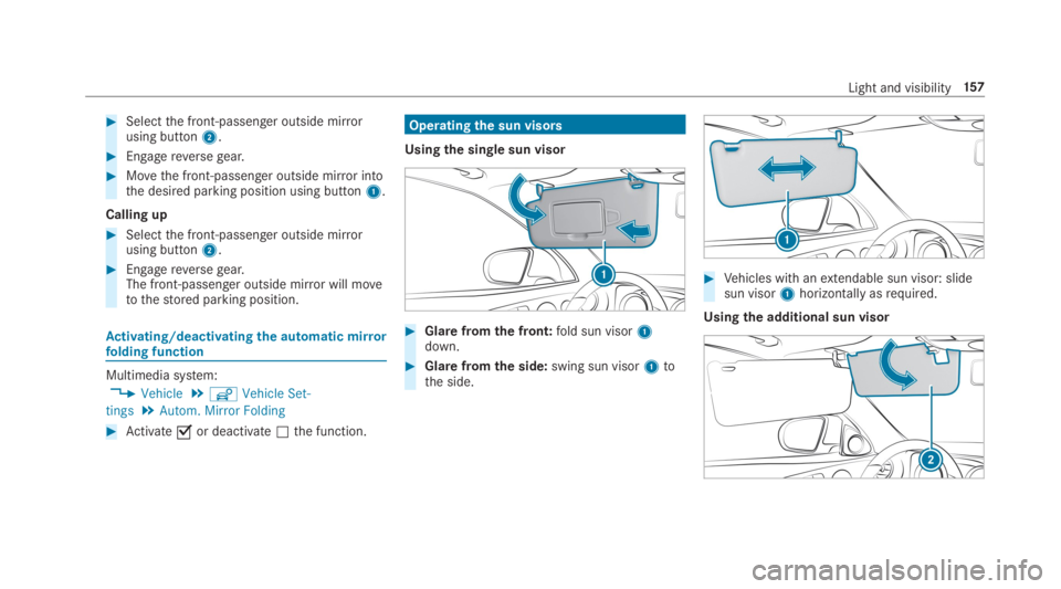 MERCEDES-BENZ S CLASS 2019  Owners Manual #Selectthe front-passenger outside mirrorusing button2.
#Engagereversegear.
#Movethe front-passenger outside mirror intothe desired parking position using button1.
Calling up
#Selectthe front-passenge