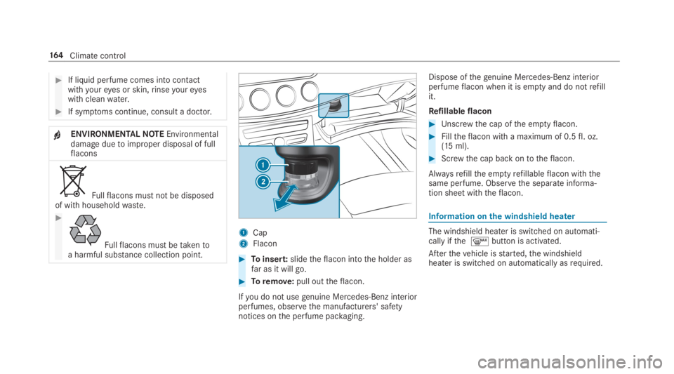 MERCEDES-BENZ S CLASS 2019 Owners Manual #If liquid perfume comes into contactwithyoureyes or skin,rinseyoureyeswith cleanwater.
#If symptoms continue, consult a doctor.
+ENVIRONMENTALNOTEEnvironmentaldamageduetoimproper disposal of fullflac MERCEDES-BENZ S CLASS 2019 Owners Manual #If liquid perfume comes into contactwithyoureyes or skin,rinseyoureyeswith cleanwater.
#If symptoms continue, consult a doctor.
+ENVIRONMENTALNOTEEnvironmentaldamageduetoimproper disposal of fullflac
