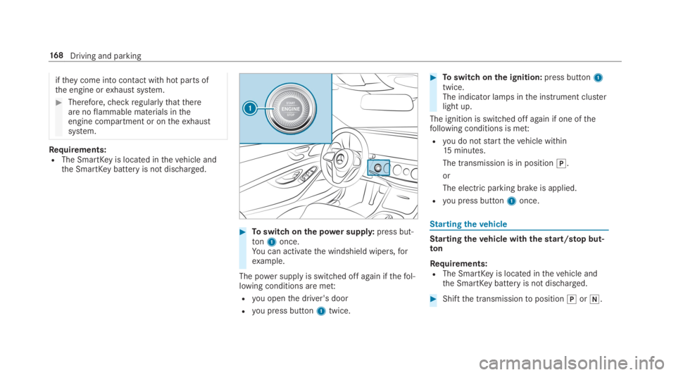 MERCEDES-BENZ S CLASS 2019 Owners Manual iftheycome into contact withhot parts ofthe engine orexhaust system.
#Therefore,checkregularlythatthereare noflammable materials intheengine compartment or ontheexhaustsystem.
Requirements:RThe SmartK MERCEDES-BENZ S CLASS 2019 Owners Manual iftheycome into contact withhot parts ofthe engine orexhaust system.
#Therefore,checkregularlythatthereare noflammable materials intheengine compartment or ontheexhaustsystem.
Requirements:RThe SmartK
