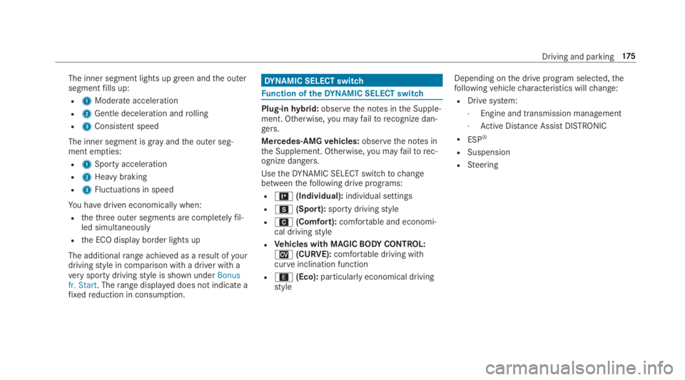 MERCEDES-BENZ S CLASS 2019 Owners Manual The inner segment lights up green andthe outersegmentfills up:
R1Moderate acceleration
R2Gentle deceleration androlling
R3Consistent speed
The inner segment is grayandthe outer seg‐ment empties:
R1S MERCEDES-BENZ S CLASS 2019 Owners Manual The inner segment lights up green andthe outersegmentfills up:
R1Moderate acceleration
R2Gentle deceleration androlling
R3Consistent speed
The inner segment is grayandthe outer seg‐ment empties:
R1S