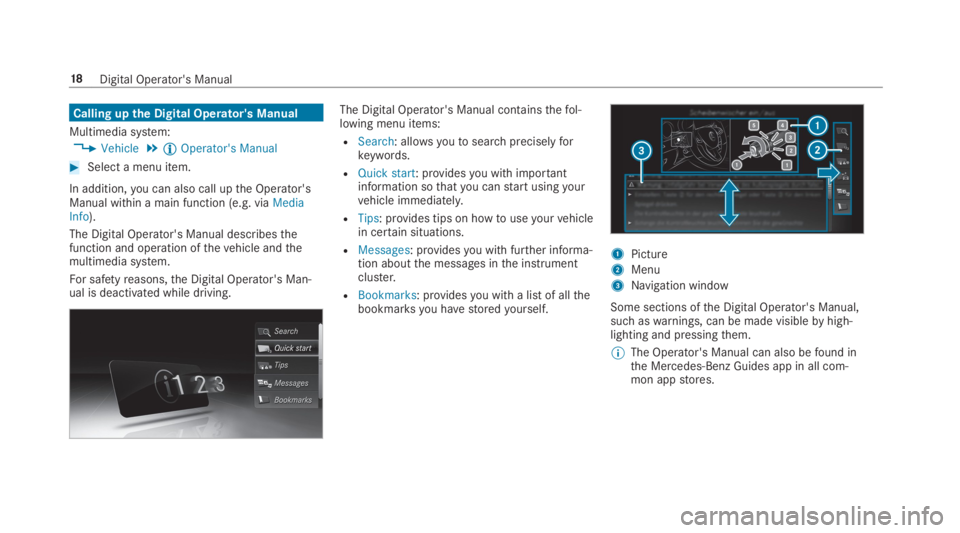 MERCEDES-BENZ S CLASS 2019 Owners Manual Calling upthe Digital Operator's Manual
Multimedia system:
,Vehicle.ÕOperator's Manual
#Select a menu item.
In addition,you can also call upthe Operator'sManual within a main function (e. MERCEDES-BENZ S CLASS 2019 Owners Manual Calling upthe Digital Operator's Manual
Multimedia system:
,Vehicle.ÕOperator's Manual
#Select a menu item.
In addition,you can also call upthe Operator'sManual within a main function (e.