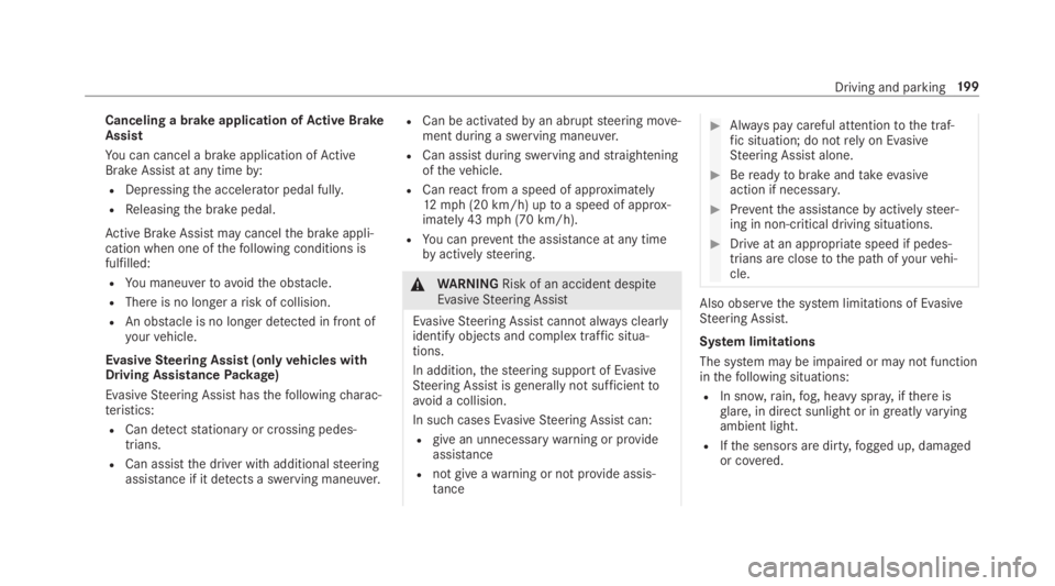 MERCEDES-BENZ S CLASS 2019 Owners Manual Canceling a brake application ofActive BrakeAssist
You can cancel a brake application ofActiveBrake Assistat any timeby:
RDepressingthe accelerator pedal fully.
RReleasingthe brake pedal.
Active Brake MERCEDES-BENZ S CLASS 2019 Owners Manual Canceling a brake application ofActive BrakeAssist
You can cancel a brake application ofActiveBrake Assistat any timeby:
RDepressingthe accelerator pedal fully.
RReleasingthe brake pedal.
Active Brake