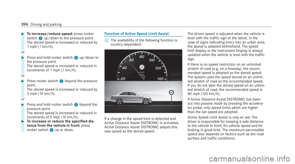 MERCEDES-BENZ S CLASS 2019  Owners Manual #Toincrease/reduce speed:pressrockerswitch3up/downtothe pressure point.Thestored speed is increased orreducedby1mph (1km/h).
or
#Press and holdrocker switch3up/downtothe pressure point.Thestored speed