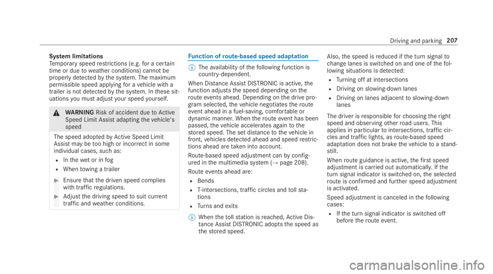MERCEDES-BENZ S CLASS 2019  Owners Manual System limitationsTemporary speedrestrictions (e.g.for a certaintime or duetoweather conditions) cannot beproperlydetectedbythe system. The maximumpermissible speed applyingfor avehicle with atrailer 