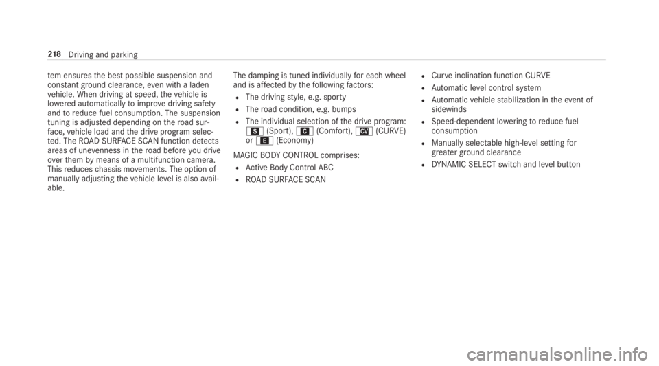 MERCEDES-BENZ S CLASS 2019  Owners Manual tem ensuresthe best possible suspension andconstant ground clearance,even witha ladenvehicle. When driving at speed,thevehicle islowered automaticallytoimprove driving safetyandtoreduce fuel consumpti
