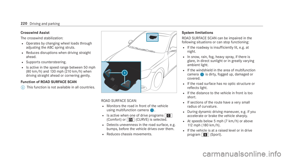 MERCEDES-BENZ S CLASS 2019 Owners Manual Crosswind Assist
The crosswindstabilization:
ROperatesbychanging wheel loadsthroughadjustingthe ABC springstruts.
RReduces disruptions when drivingstraightahead.
RSupports countersteering.
RIs active MERCEDES-BENZ S CLASS 2019 Owners Manual Crosswind Assist
The crosswindstabilization:
ROperatesbychanging wheel loadsthroughadjustingthe ABC springstruts.
RReduces disruptions when drivingstraightahead.
RSupports countersteering.
RIs active