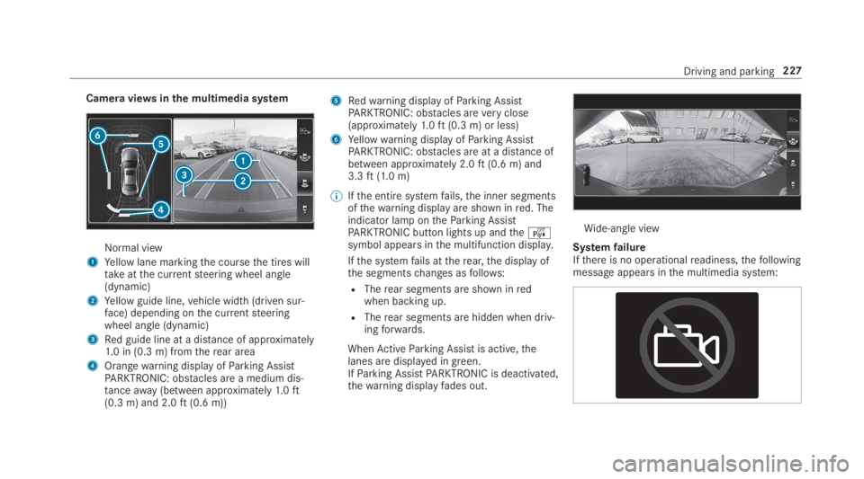 MERCEDES-BENZ S CLASS 2019 Owners Manual Camera viewsinthe multimedia system
Normal view
1Yellow lane markingthe coursethe tires willtakeatthe currentsteering wheel angle(dynamic)
2Yellow guide line,vehicle width (driven sur‐face) dependin MERCEDES-BENZ S CLASS 2019 Owners Manual Camera viewsinthe multimedia system
Normal view
1Yellow lane markingthe coursethe tires willtakeatthe currentsteering wheel angle(dynamic)
2Yellow guide line,vehicle width (driven sur‐face) dependin