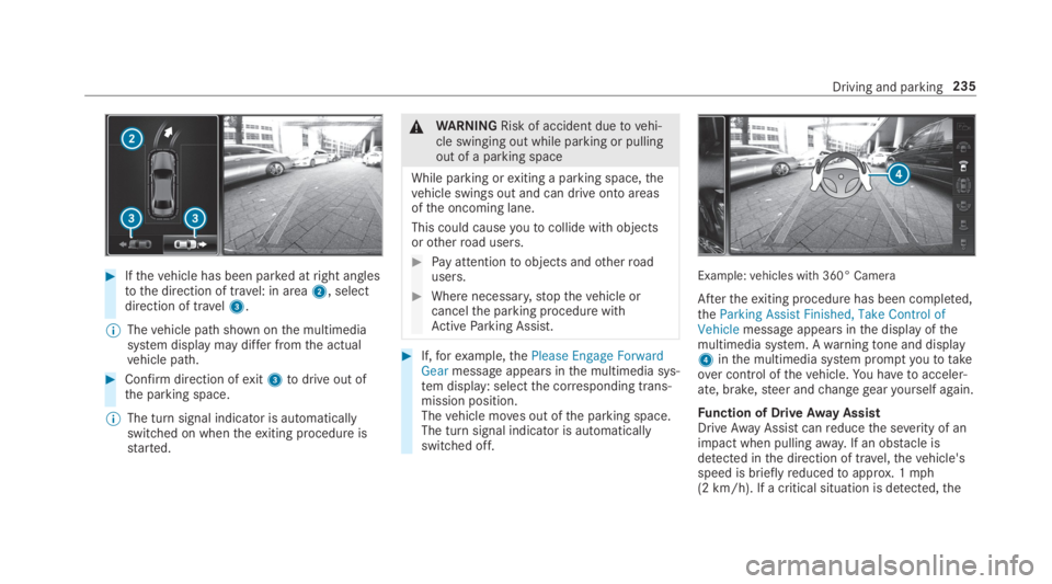 MERCEDES-BENZ S CLASS 2019 Owners Manual #Ifthevehicle has been parked atright anglestothe direction of travel: in area2, selectdirection of travel3.
%Thevehicle path shown onthe multimediasystem display may differ fromthe actualvehicle path MERCEDES-BENZ S CLASS 2019 Owners Manual #Ifthevehicle has been parked atright anglestothe direction of travel: in area2, selectdirection of travel3.
%Thevehicle path shown onthe multimediasystem display may differ fromthe actualvehicle path