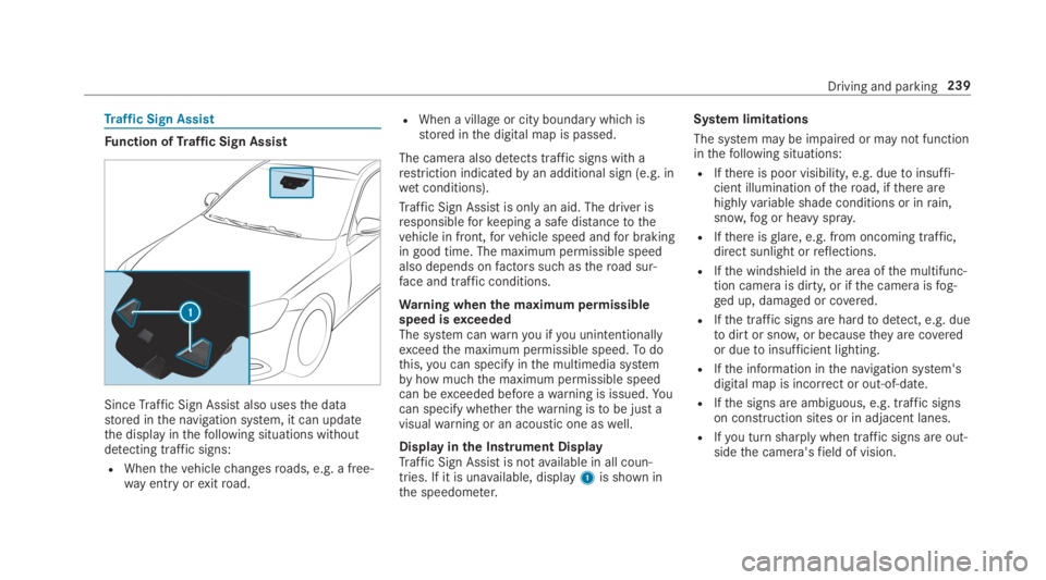 MERCEDES-BENZ S CLASS 2019 Owners Manual Traffic Sign Assist
Function ofTraffic Sign Assist
SinceTraffic Sign Assistalso usesthe datastored inthe navigation system, it can updatethe display inthefollowing situations withoutdetecting traffic MERCEDES-BENZ S CLASS 2019 Owners Manual Traffic Sign Assist
Function ofTraffic Sign Assist
SinceTraffic Sign Assistalso usesthe datastored inthe navigation system, it can updatethe display inthefollowing situations withoutdetecting traffic
