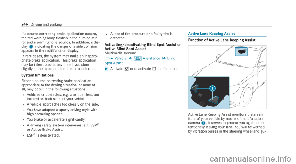 MERCEDES-BENZ S CLASS 2019  Owners Manual If a course-correcting brake application occurs,theredwarning lampflashes inthe outside mir‐ror and awarningtone sounds. In addition, a dis‐play1indicatingthe danger of a side collisionappears int