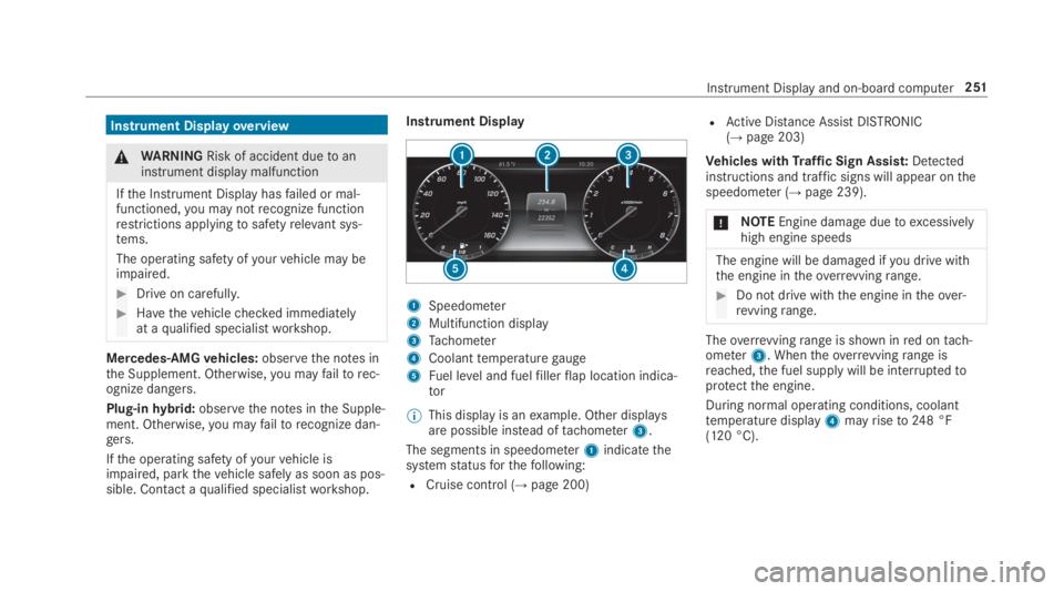 MERCEDES-BENZ S CLASS 2019 Owners Manual Instrument Displayoverview
&WARNINGRisk of accident duetoaninstrument display malfunction
Ifthe Instrument Display hasfailed or mal‐functioned,you may notrecognize functionrestrictions applyingtosaf MERCEDES-BENZ S CLASS 2019 Owners Manual Instrument Displayoverview
&WARNINGRisk of accident duetoaninstrument display malfunction
Ifthe Instrument Display hasfailed or mal‐functioned,you may notrecognize functionrestrictions applyingtosaf