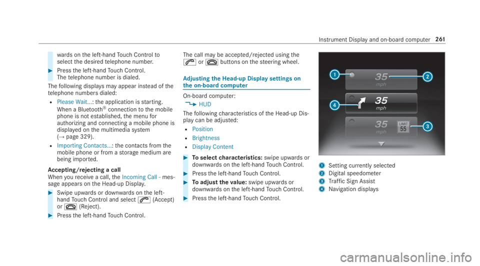 MERCEDES-BENZ S CLASS 2019  Owners Manual wards onthe left-handTouch Controltoselectthe desiredtelephone number.
#Pressthe left-handTouch Control.Thetelephone number is dialed.
Thefollowing displaysmay appear instead ofthetelephone numbers di