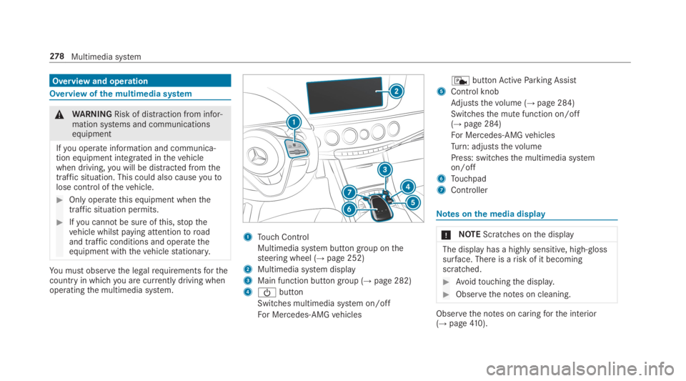 MERCEDES-BENZ S CLASS 2019  Owners Manual Overview and operation
Overview ofthe multimedia system
&WARNINGRisk of distraction from infor‐mation systems and communicationsequipment
Ifyou operate information and communica‐tion equipment int