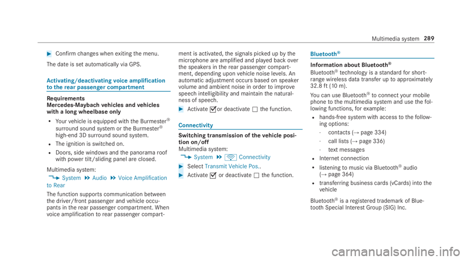 MERCEDES-BENZ S CLASS 2019 Owners Manual #Confirmchanges whenexitingthe menu.
The date is set automatically via GPS.
Activating/deactivatingvoice amplificationtotherear passenger compartment
RequirementsMercedes-Maybachvehicles andvehicleswi MERCEDES-BENZ S CLASS 2019 Owners Manual #Confirmchanges whenexitingthe menu.
The date is set automatically via GPS.
Activating/deactivatingvoice amplificationtotherear passenger compartment
RequirementsMercedes-Maybachvehicles andvehicleswi