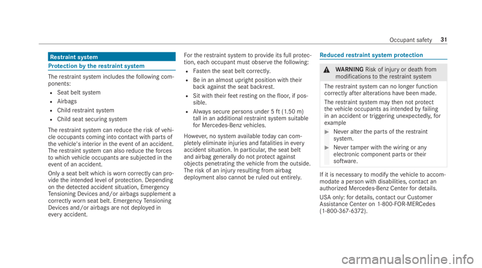 MERCEDES-BENZ S CLASS 2019  Owners Manual Restraint system
Protectionbytherestraint system
Therestraint system includesthefollowing com‐ponents:
RSeat belt system
RAirbags
RChildrestraint system
RChild seat securing system
Therestraint syst