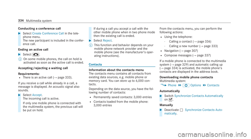 MERCEDES-BENZ S CLASS 2019  Owners Manual Conducting a conference call
#SelectCreate Conference Callinthetele‐phone menu.The new participant is included inthe confer‐ence call.
Ending an active call
#Select�Z.
%On some mobile phones,the c