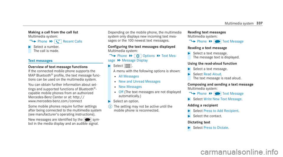 MERCEDES-BENZ S CLASS 2019  Owners Manual Making a call fromthe call listMultimedia system:
,Phone.øRecent Calls
#Select a number.The call is made.
Text messages
Overview oftext message functionsIfthe connected mobile phone supportsthe
MAP B