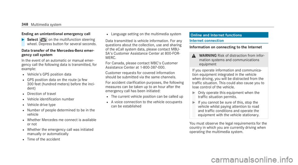 MERCEDES-BENZ S CLASS 2019  Owners Manual Ending an unintentional emergency call
#Select�vonthe multifunctionsteeringwheel. Depress buttonfor several seconds.
Data transfer ofthe Mercedes-Benz emer‐gency call system
Intheevent of an automat