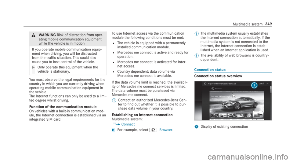 MERCEDES-BENZ S CLASS 2019  Owners Manual &WARNINGRisk of distraction from oper‐ating mobile communication equipmentwhilethevehicle is in motion
Ifyou operate mobile communication equip‐ment when driving,you will be distractedfromthe traf