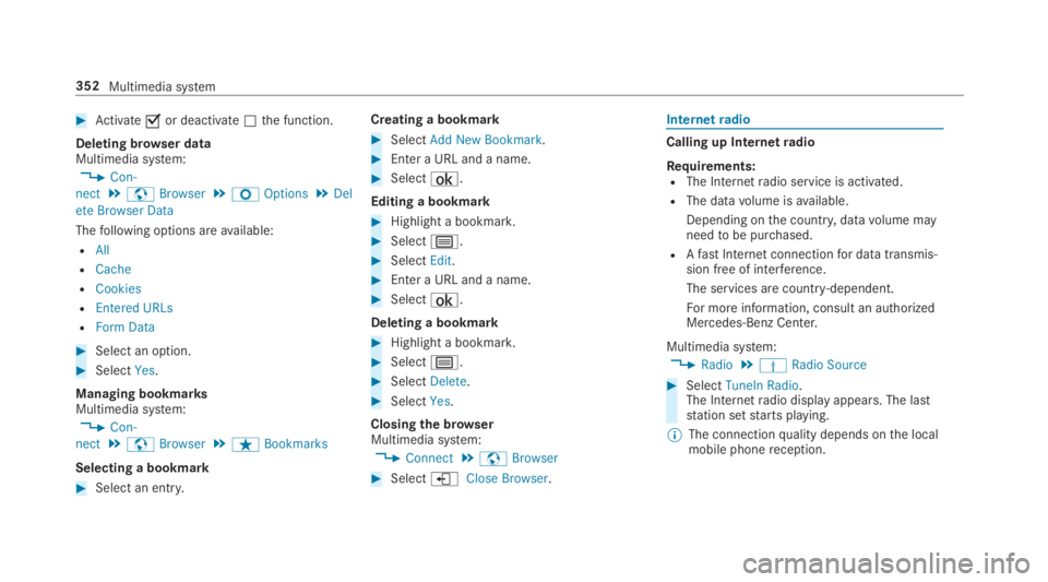 MERCEDES-BENZ S CLASS 2019  Owners Manual #Activate�sor deactivate�Sthe function.
Deleting browser dataMultimedia system:
,Con-
nect.zBrowser.ZOptions.Del
ete Browser Data
Thefollowing options areavailable:
RAll
RCache
RCookies
REntered URLs

