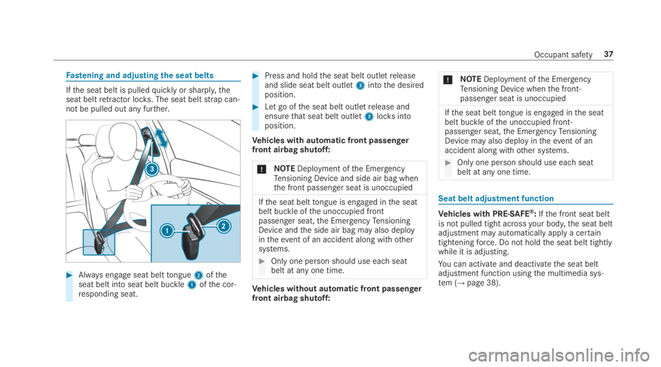 MERCEDES-BENZ S CLASS 2019  Owners Manual Fastening and adjustingthe seat belts
Ifthe seat belt is pulledquickly or sharply,theseat beltretractor locks. The seat beltstrap can‐not be pulled out any further.
#Always engage seat belttongue2of