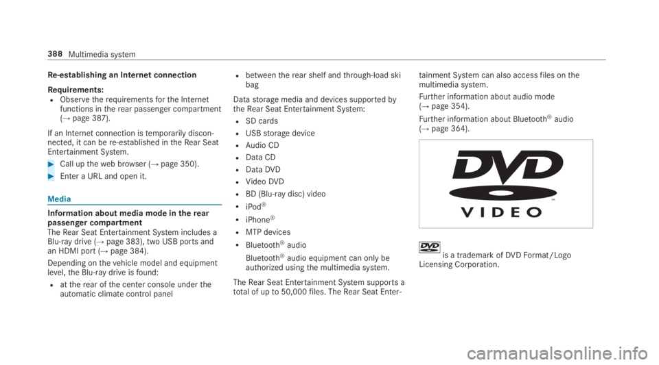 MERCEDES-BENZ S CLASS 2019  Owners Manual Re-establishing an Internet connection
Requirements:RObservetherequirementsforthe Internetfunctions intherear passenger compartment(→page 387).
If an Internetconnection istemporarily discon‐nected
