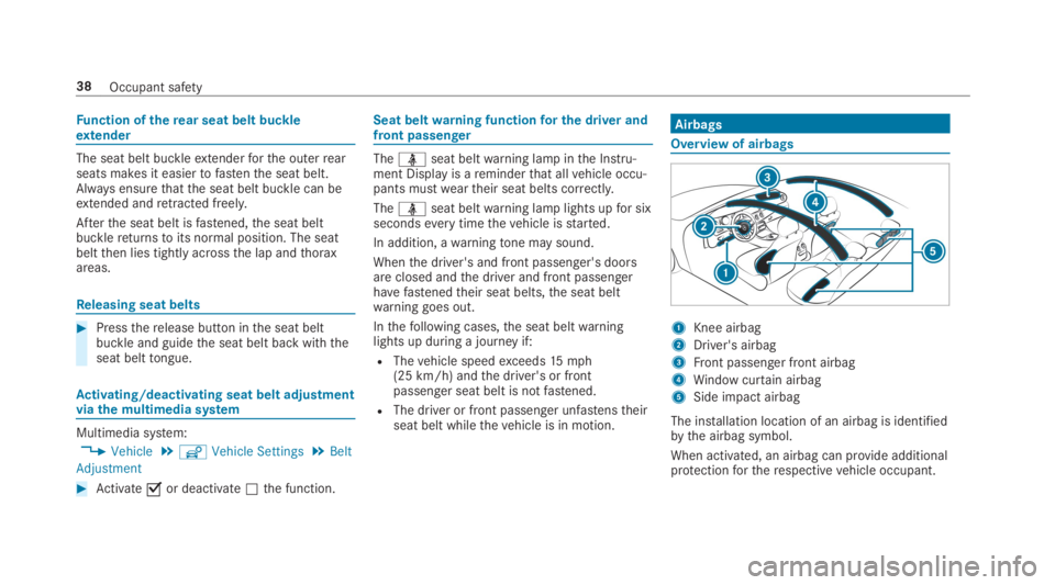 MERCEDES-BENZ S CLASS 2019  Owners Manual Function oftherear seat belt buckleextender
The seat belt buckleextenderforthe outerrearseats makes it easiertofastenthe seat belt.Always ensurethatthe seat belt buckle can beextended andretracted fre