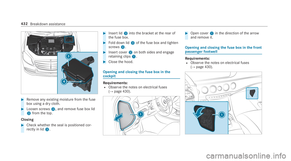 MERCEDES-BENZ S CLASS 2019 Owners Manual #Removeanyexisting moisture fromthe fusebox using a dry cloth.
#Loosen screws4, andremovefuse box lid3fromthetop.
Closing
#Check whetherthe seal is positioned cor‐rectly in lid3.
#Insert lid3intothe MERCEDES-BENZ S CLASS 2019 Owners Manual #Removeanyexisting moisture fromthe fusebox using a dry cloth.
#Loosen screws4, andremovefuse box lid3fromthetop.
Closing
#Check whetherthe seal is positioned cor‐rectly in lid3.
#Insert lid3intothe