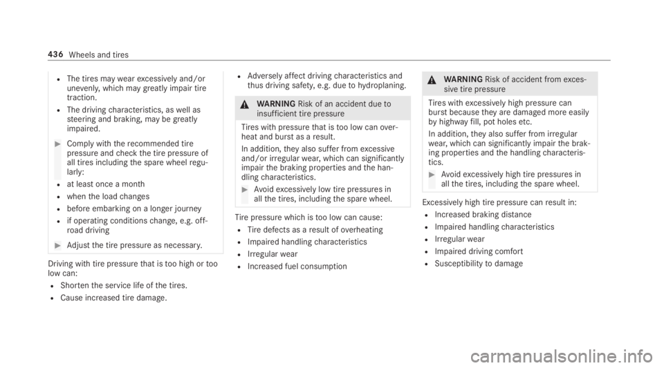 MERCEDES-BENZ S CLASS 2019  Owners Manual RThe tires maywearexcessively and/orunevenly,which maygreatlyimpair tiretraction.
RThe drivingcharacteristics, aswell assteering and braking, may be greatlyimpaired.
#Comply withtherecommended tirepre
