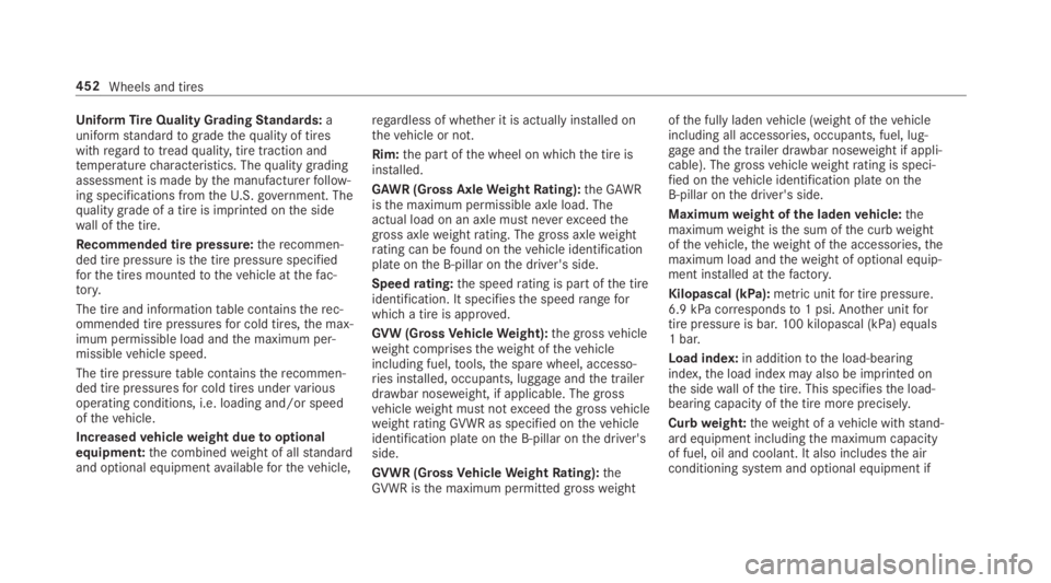 MERCEDES-BENZ S CLASS 2019 Owners Manual UniformTireQuality GradingStandards:auniformstandardtogradethequality of tireswithregardtotreadquality,tire traction andtemperaturecharacteristics. Thequality gradingassessment is madebythe manufactur MERCEDES-BENZ S CLASS 2019 Owners Manual UniformTireQuality GradingStandards:auniformstandardtogradethequality of tireswithregardtotreadquality,tire traction andtemperaturecharacteristics. Thequality gradingassessment is madebythe manufactur