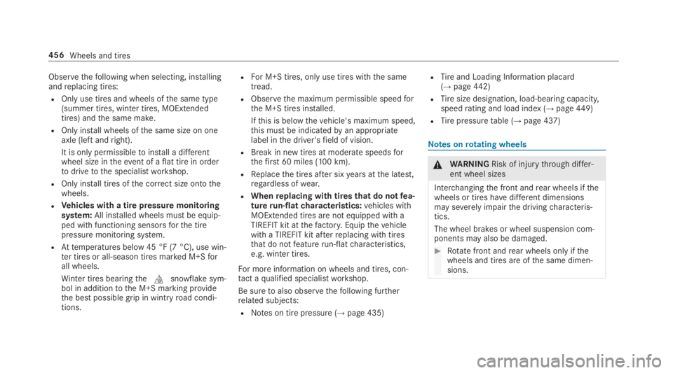 MERCEDES-BENZ S CLASS 2019 Owners Manual Observethefollowing when selecting, installingandreplacing tires:
ROnly use tires and wheels ofthe same type(summer tires, winter tires, MOExtendedtires) andthe same make.
ROnly install wheels ofthe s MERCEDES-BENZ S CLASS 2019 Owners Manual Observethefollowing when selecting, installingandreplacing tires:
ROnly use tires and wheels ofthe same type(summer tires, winter tires, MOExtendedtires) andthe same make.
ROnly install wheels ofthe s