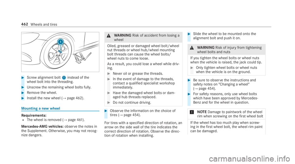 MERCEDES-BENZ S CLASS 2019 Owners Manual #Screwalignment bolt1instead ofthewheel bolt intothethreading.
#Unscrewtheremaining wheel bolts fully.
#Removethe wheel.
#Installthe new wheel (→page 462).
Mounting a new wheel
Requirements:RThe whe MERCEDES-BENZ S CLASS 2019 Owners Manual #Screwalignment bolt1instead ofthewheel bolt intothethreading.
#Unscrewtheremaining wheel bolts fully.
#Removethe wheel.
#Installthe new wheel (→page 462).
Mounting a new wheel
Requirements:RThe whe