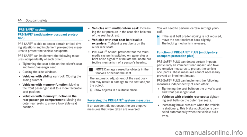 MERCEDES-BENZ S CLASS 2019  Owners Manual PRE-SAFE®system
PRE-SAFE®(anticipatoryoccupant protec‐tion)
PRE-SAFE®is abletodetect certain critical driv‐ing situations and implement pre-emptive meas‐urestoprotectthevehicle occupants.
PRE