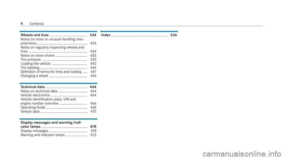 MERCEDES-BENZ S CLASS 2019  Owners Manual Wheels and tires......................................434Notes on noise or unusual handlingchar‐acteristics ...................................................434Notes onregularlyinspecting wheels a